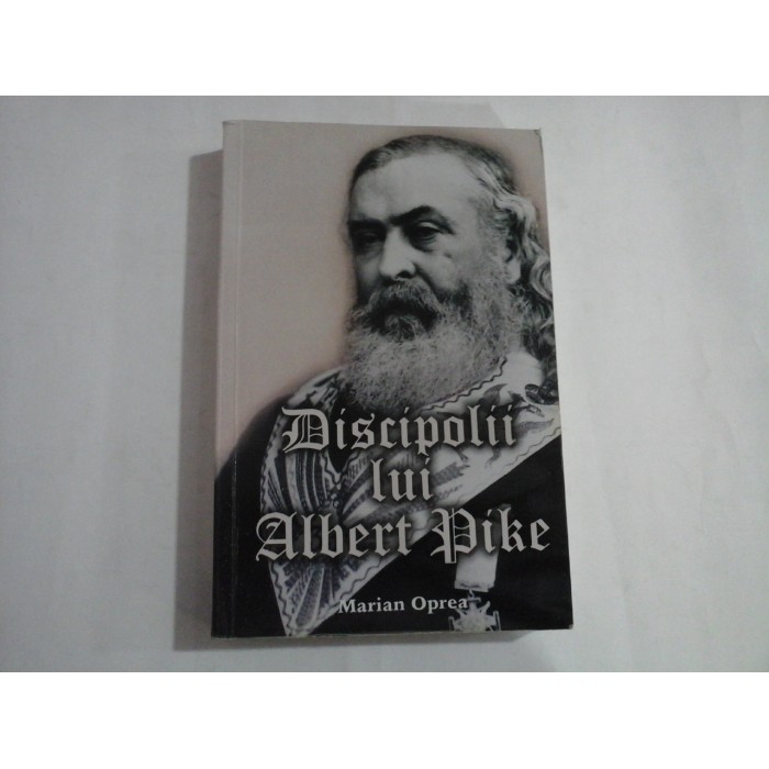 DISCIPOLII LUI ALBERT PIKE - MARIAN OPREA